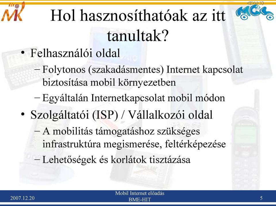 környezetben Egyáltalán Internetkapcsolat mobil módon Szolgáltatói (ISP) / Vállalkozói