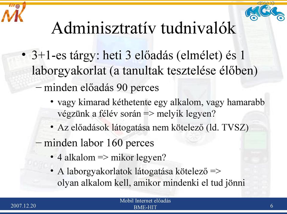 melyik legyen? Az előadások látogatása nem kötelező (ld. TVSZ) minden labor 160 perces 4 alkalom => mikor legyen?