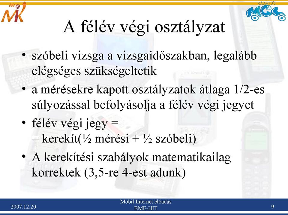 befolyásolja a félév végi jegyet félév végi jegy = = kerekít(½ mérési + ½ szóbeli) A