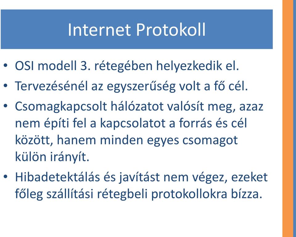 Csomagkapcsolt hálózatot valósít meg, azaz nem építi fel a kapcsolatot a forrás és