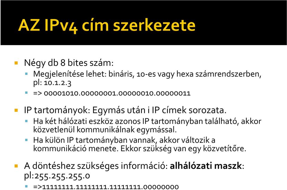 Ha két hálózati eszköz azonos IP tartományban található, akkor közvetlenül kommunikálnak egymással.