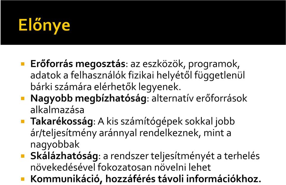 Nagyobb megbízhatóság: alternatív erőforrások alkalmazása Takarékosság: A kis számítógépek sokkal jobb