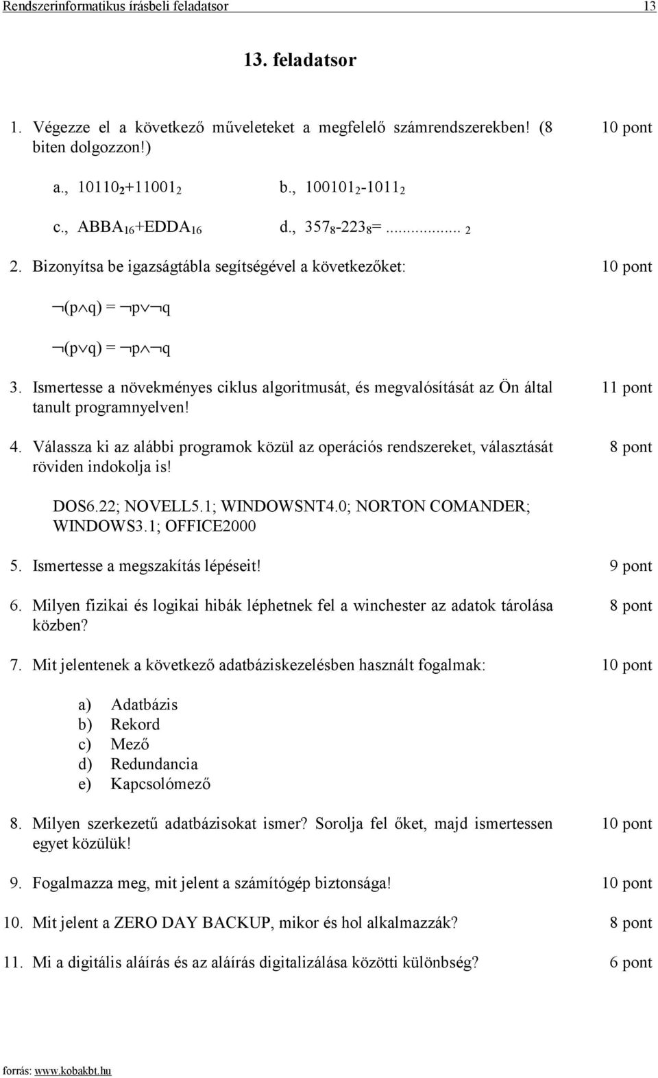 Ismertesse a növekményes ciklus algoritmusát, és megvalósítását az Ön által tanult programnyelven! 4. Válassza ki az alábbi programok közül az operációs rendszereket, választását röviden indokolja is!