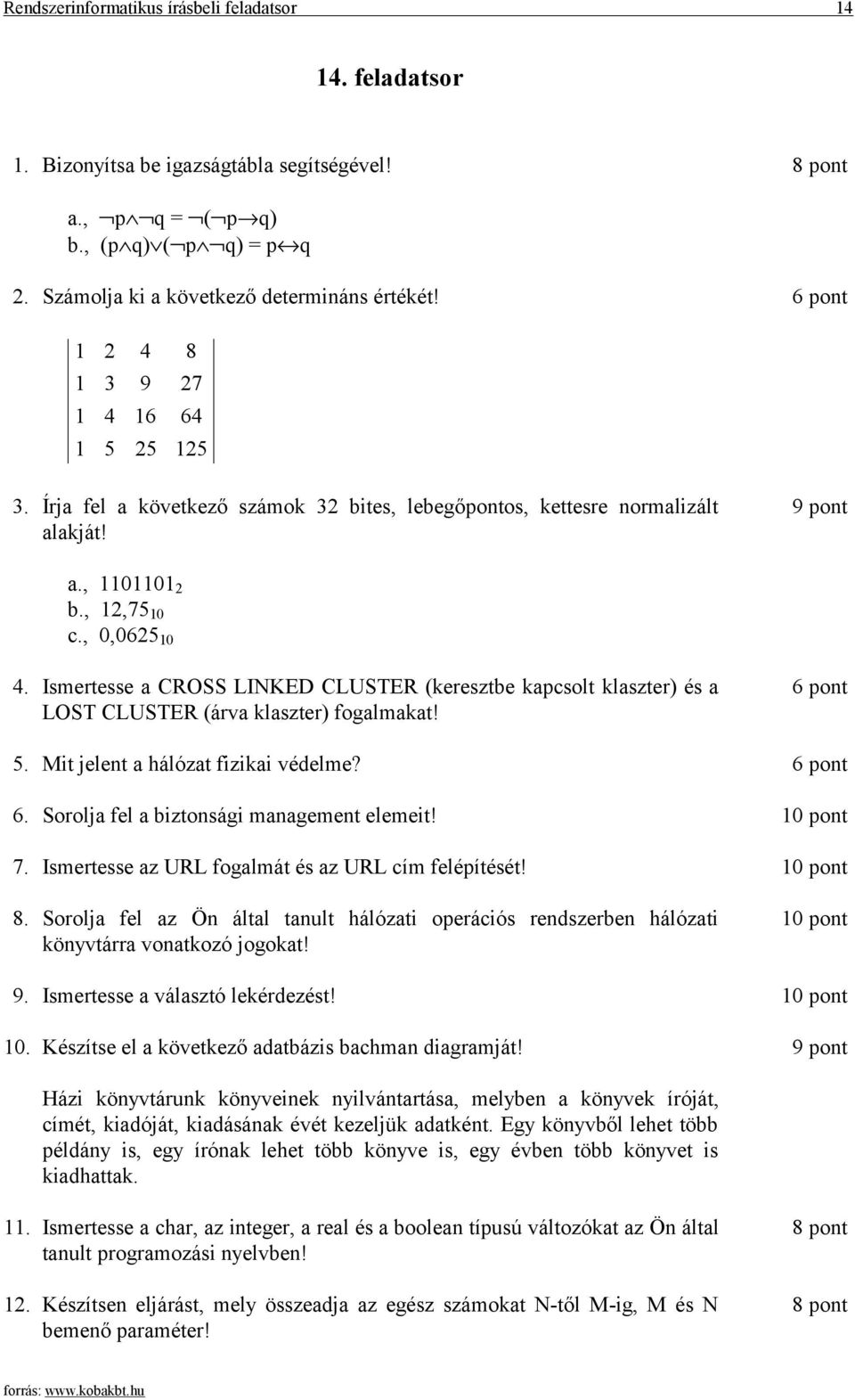 Ismertesse a CROSS LINKED CLUSTER (keresztbe kapcsolt klaszter) és a LOST CLUSTER (árva klaszter) fogalmakat! 6 pont 5. Mit jelent a hálózat fizikai védelme? 6 pont 6.