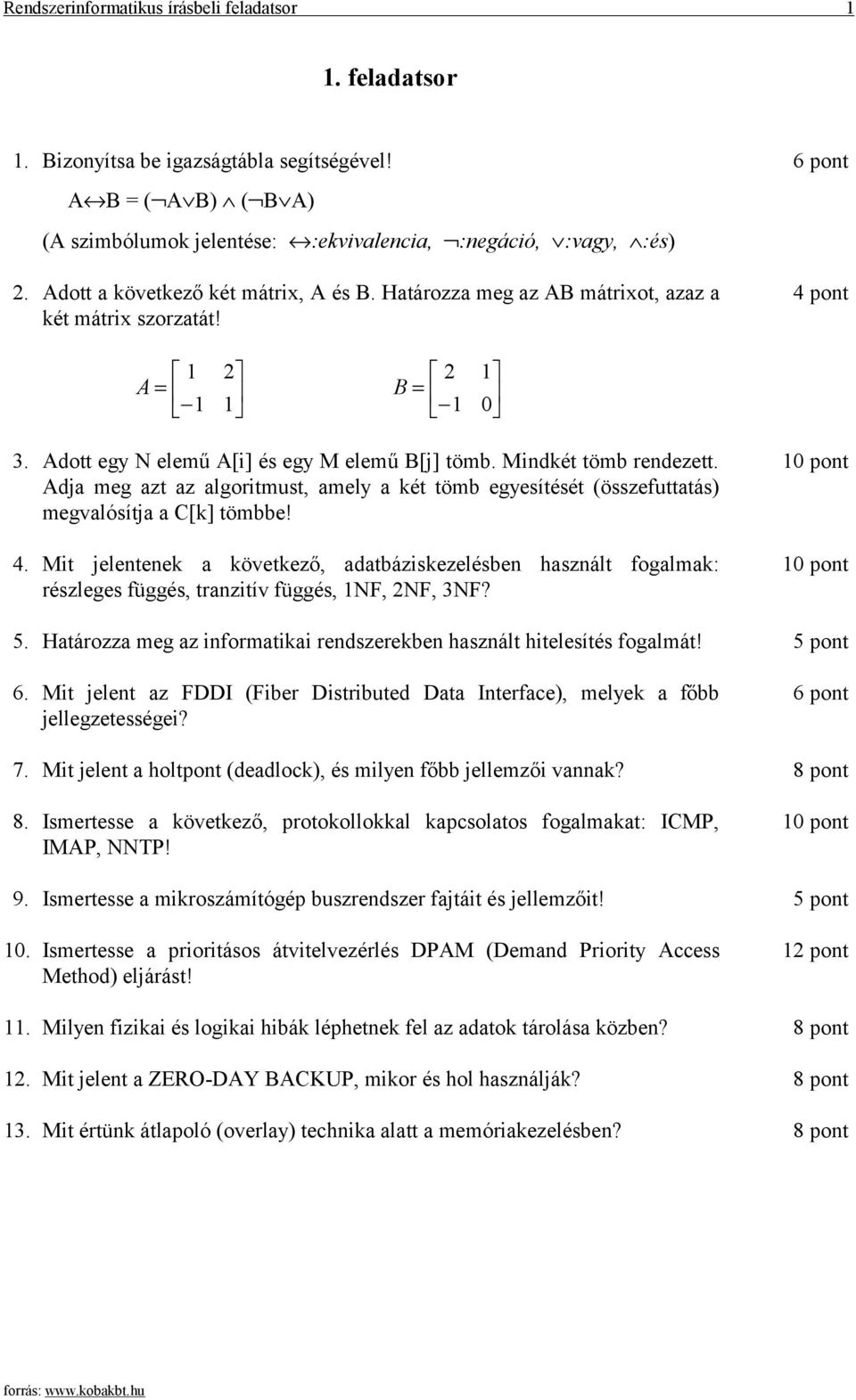 Mindkét tömb rendezett. Adja meg azt az algoritmust, amely a két tömb egyesítését (összefuttatás) megvalósítja a C[k] tömbbe! 4.