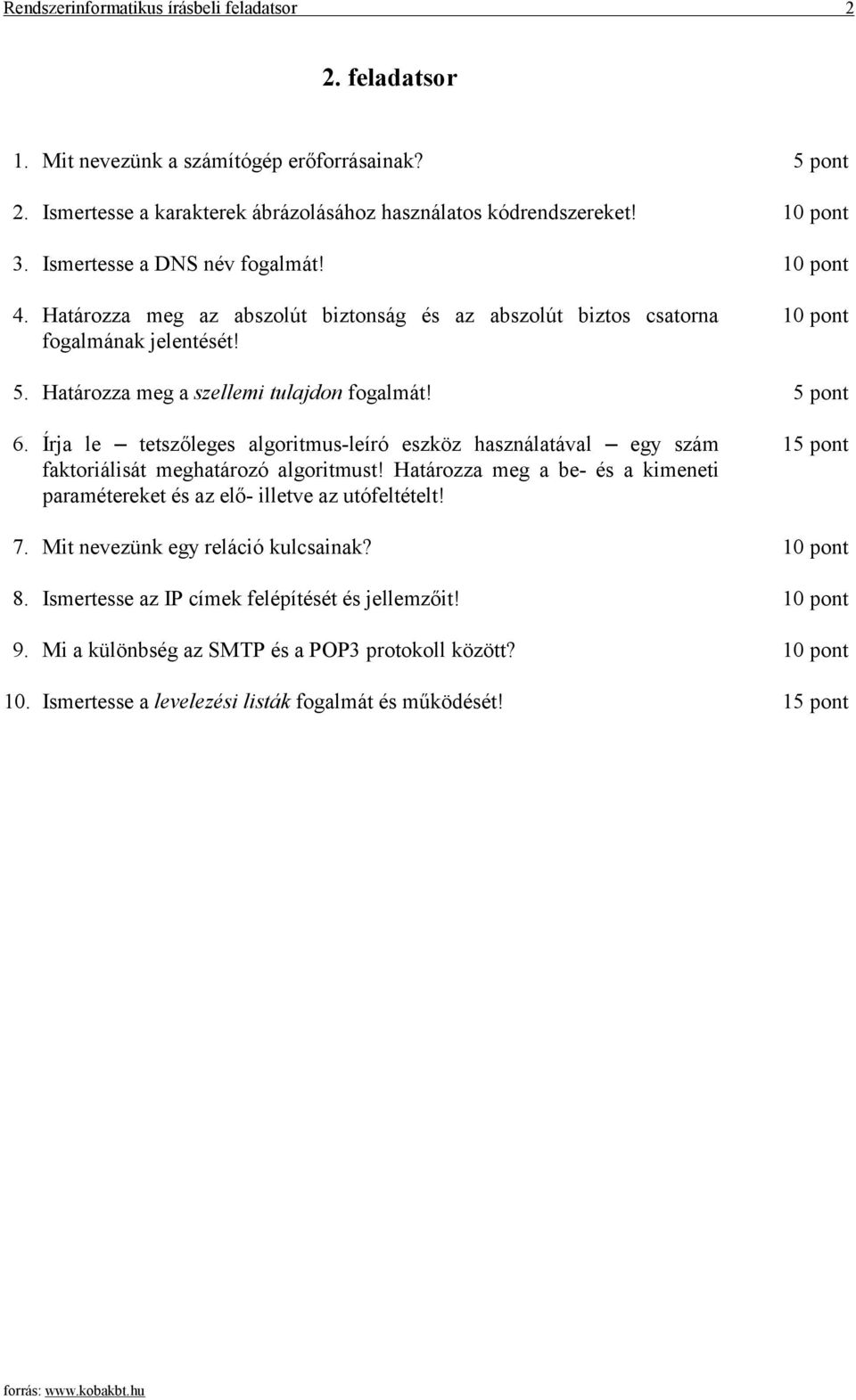 Írja le tetszőleges algoritmus-leíró eszköz használatával egy szám faktoriálisát meghatározó algoritmust! Határozza meg a be- és a kimeneti paramétereket és az elő- illetve az utófeltételt!