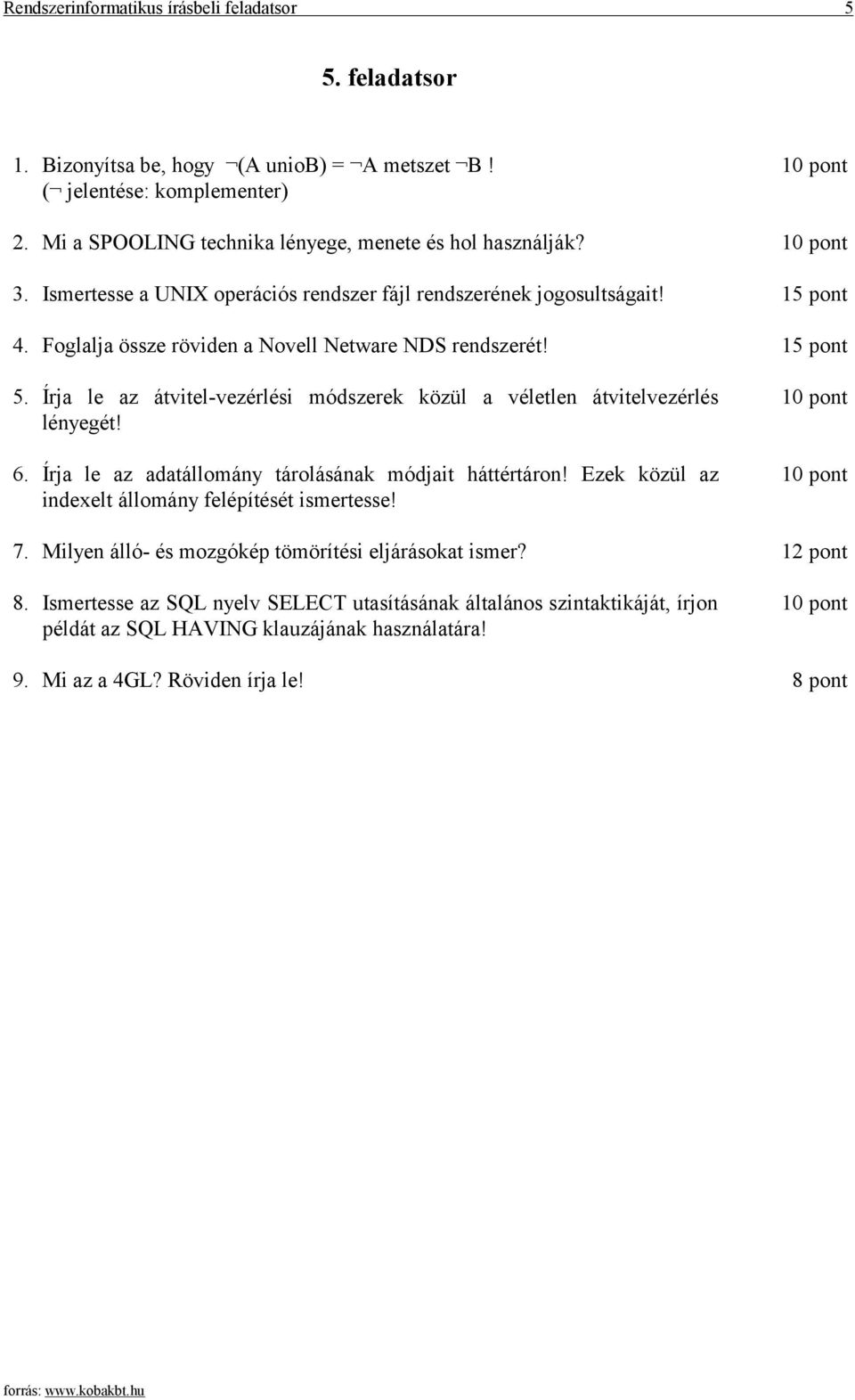 5. Írja le az átvitel-vezérlési módszerek közül a véletlen átvitelvezérlés lényegét! 6. Írja le az adatállomány tárolásának módjait háttértáron!