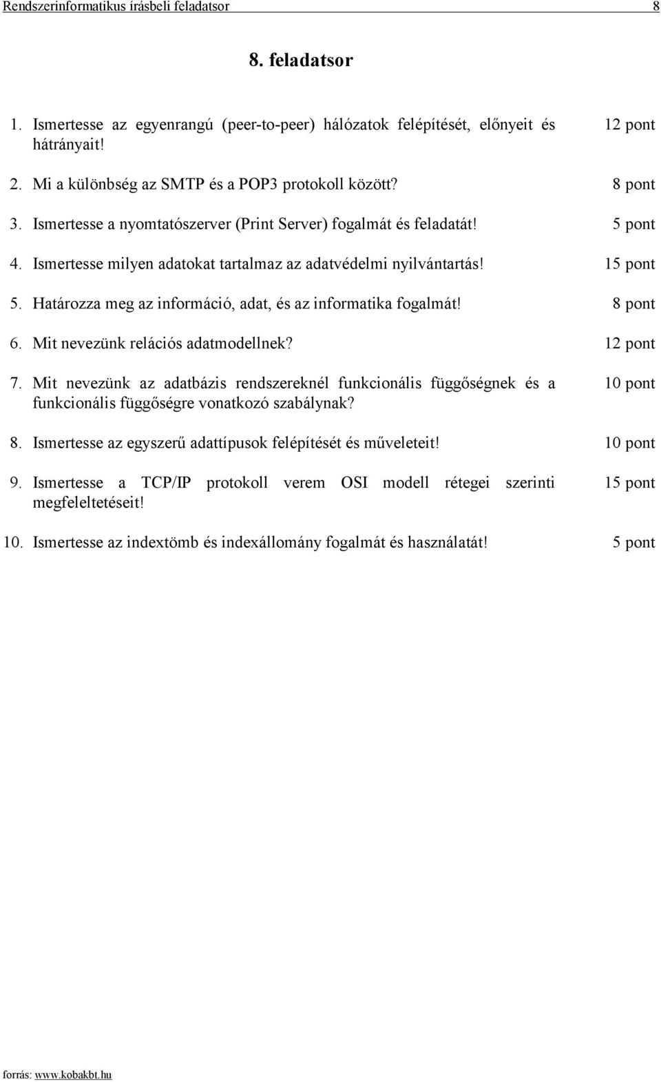 Ismertesse milyen adatokat tartalmaz az adatvédelmi nyilvántartás! 5. Határozza meg az információ, adat, és az informatika fogalmát! 8 pont 6. Mit nevezünk relációs adatmodellnek? 12 pont 7.