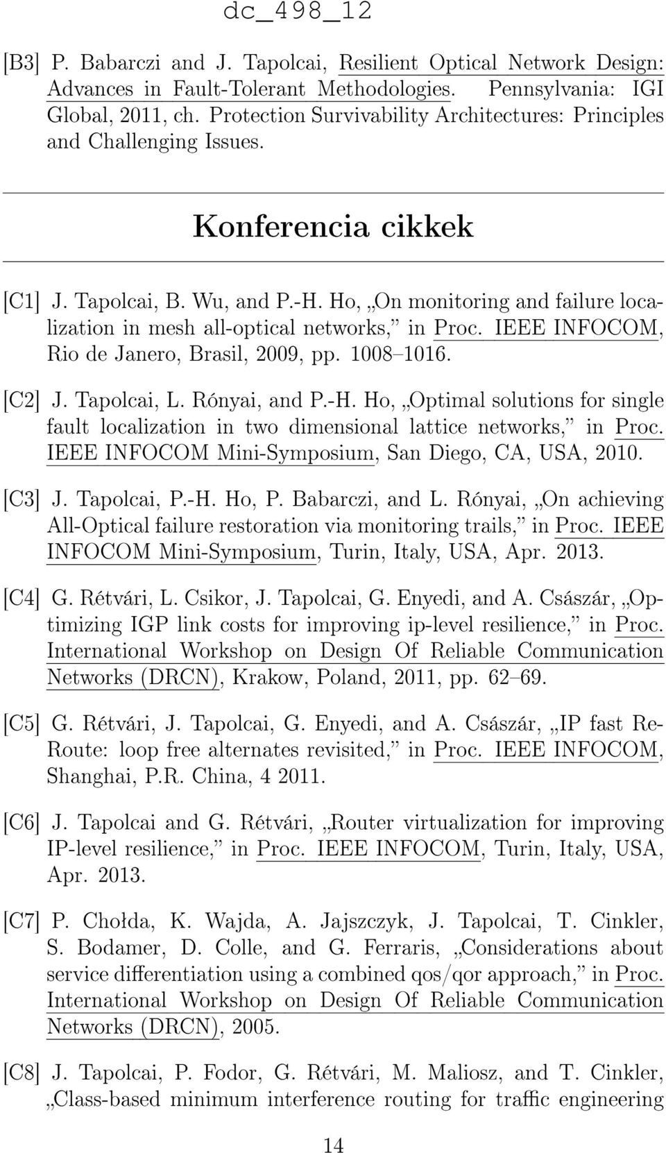 Ho, On monitoring and failure localization in mesh all-optical networks, in Proc. IEEE INFOCOM, Rio de Janero, Brasil, 2009, pp. 10081016. [C2] J. Tapolcai, L. Rónyai, and P.-H.