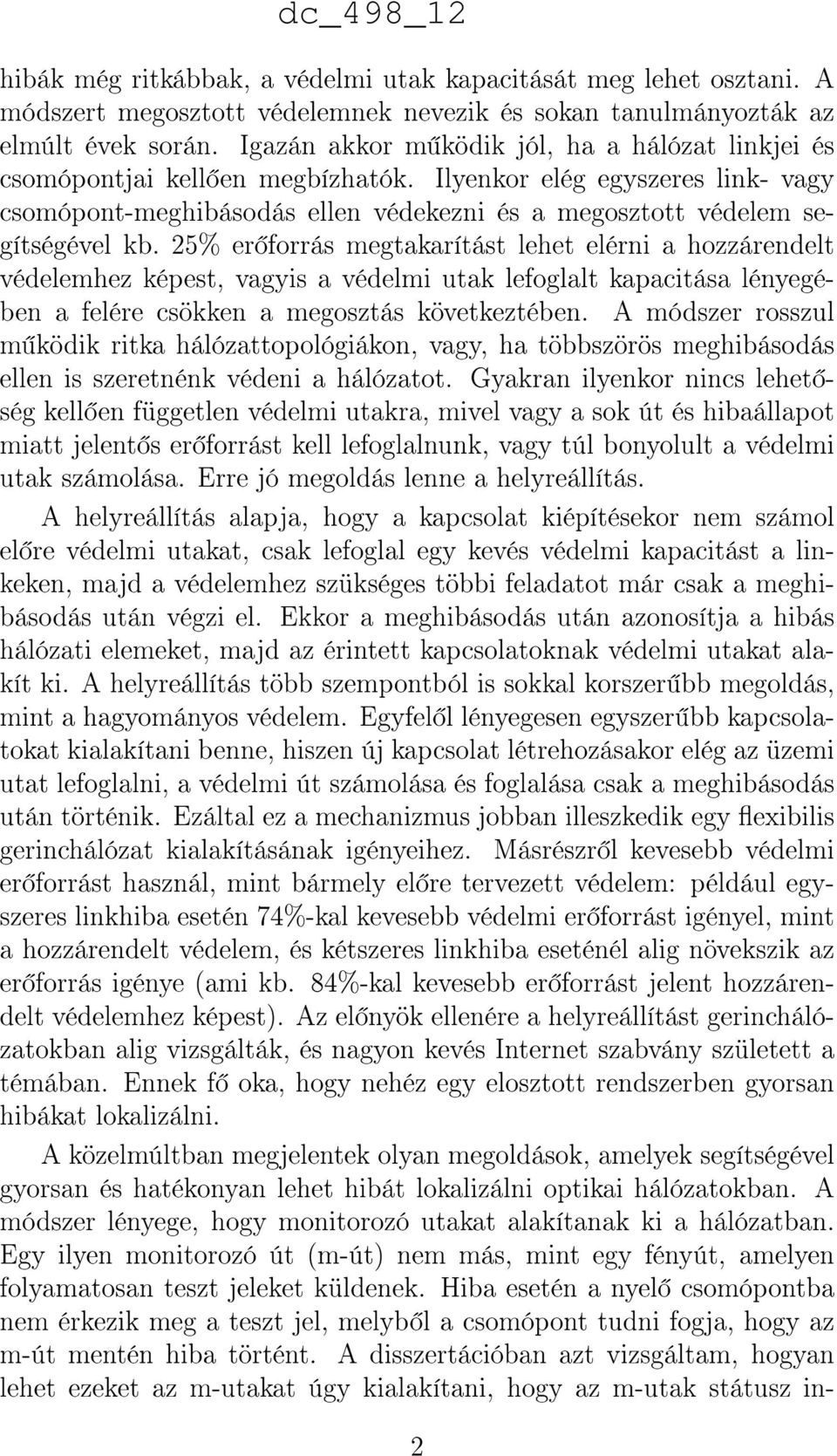 25% er forrás megtakarítást lehet elérni a hozzárendelt védelemhez képest, vagyis a védelmi utak lefoglalt kapacitása lényegében a felére csökken a megosztás következtében.