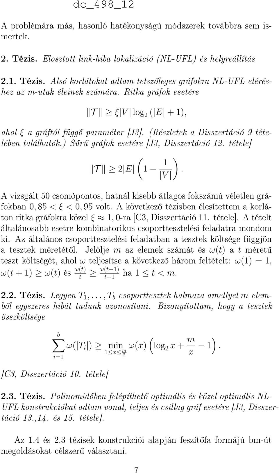 V A vizsgált 50 csomópontos, hatnál kisebb átlagos fokszámú véletlen gráfokban 0, 85 < ξ < 0, 95 volt. A következ tézisben élesítettem a korláton ritka gráfokra közel ξ 1, 0-ra [C3, Disszertáció 11.