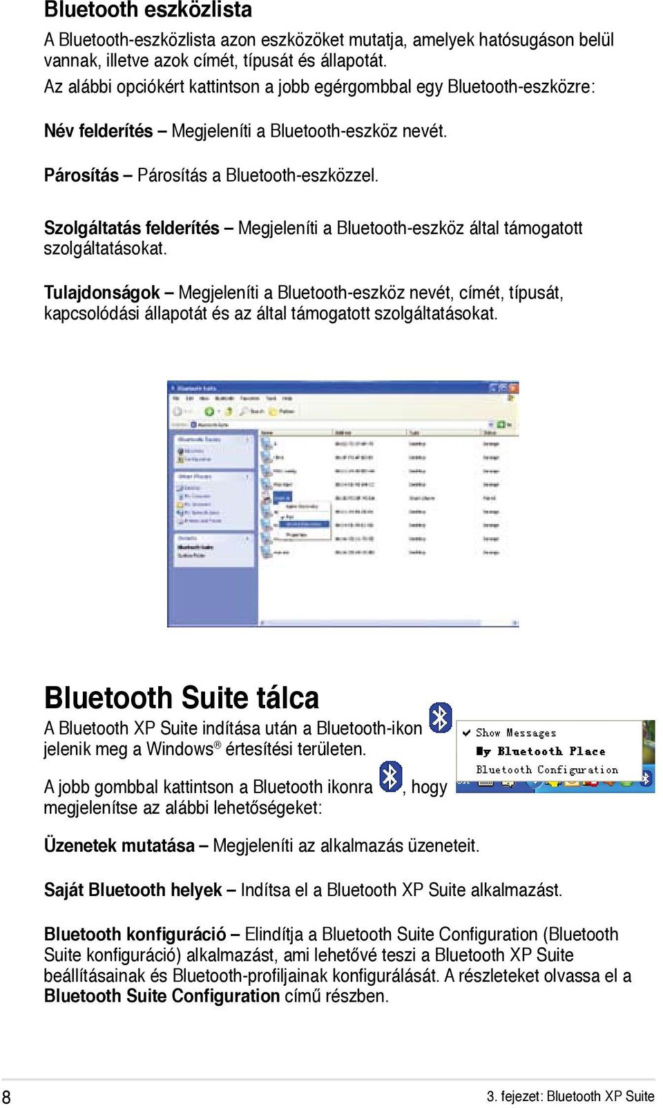 Szolgáltatás felderítés Megjeleníti a Bluetooth-eszköz által támogatott szolgáltatásokat.