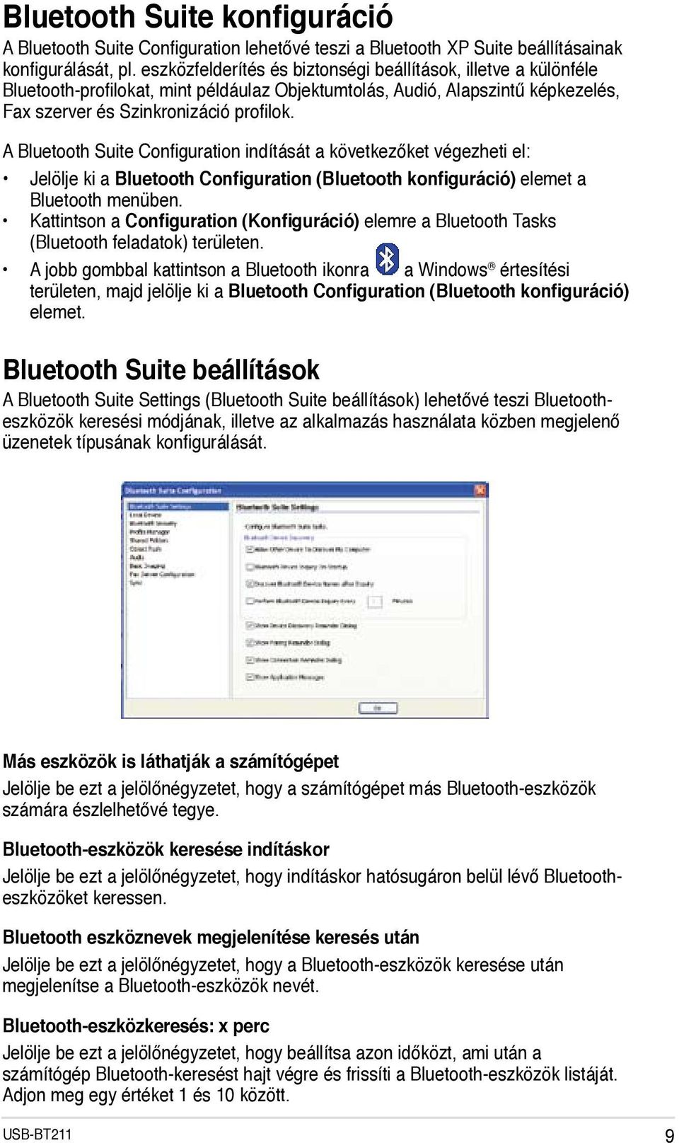 A Bluetooth Suite Configuration indítását a következőket végezheti el: Jelölje ki a Bluetooth Configuration (Bluetooth konfiguráció) elemet a Bluetooth menüben.