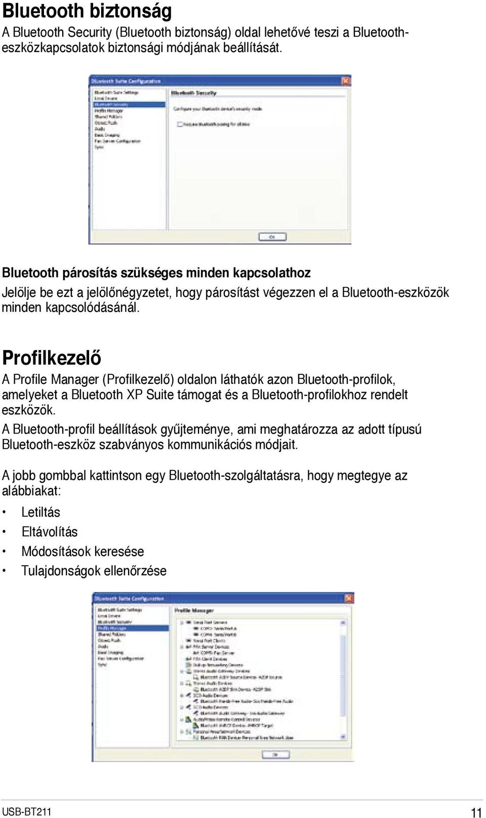 Profilkezelő A Profile Manager (Profilkezelő) oldalon láthatók azon Bluetooth-profilok, amelyeket a Bluetooth XP Suite támogat és a Bluetooth-profilokhoz rendelt eszközök.