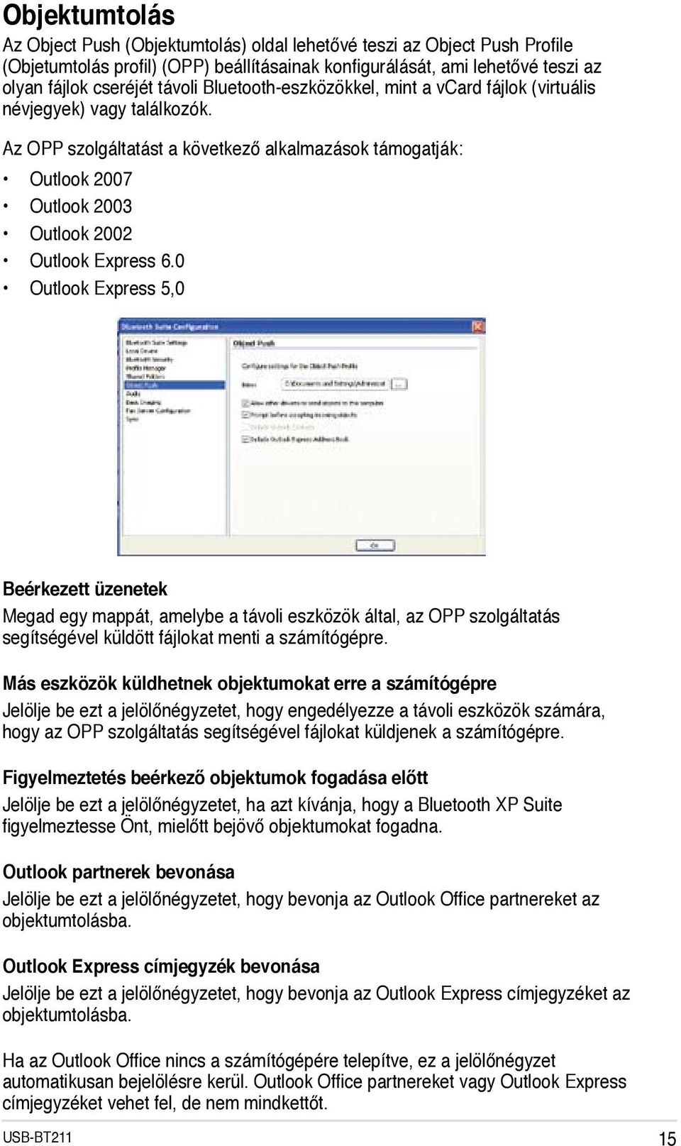 0 Outlook Express 5,0 Beérkezett üzenetek Megad egy mappát, amelybe a távoli eszközök által, az OPP szolgáltatás segítségével küldött fájlokat menti a számítógépre.