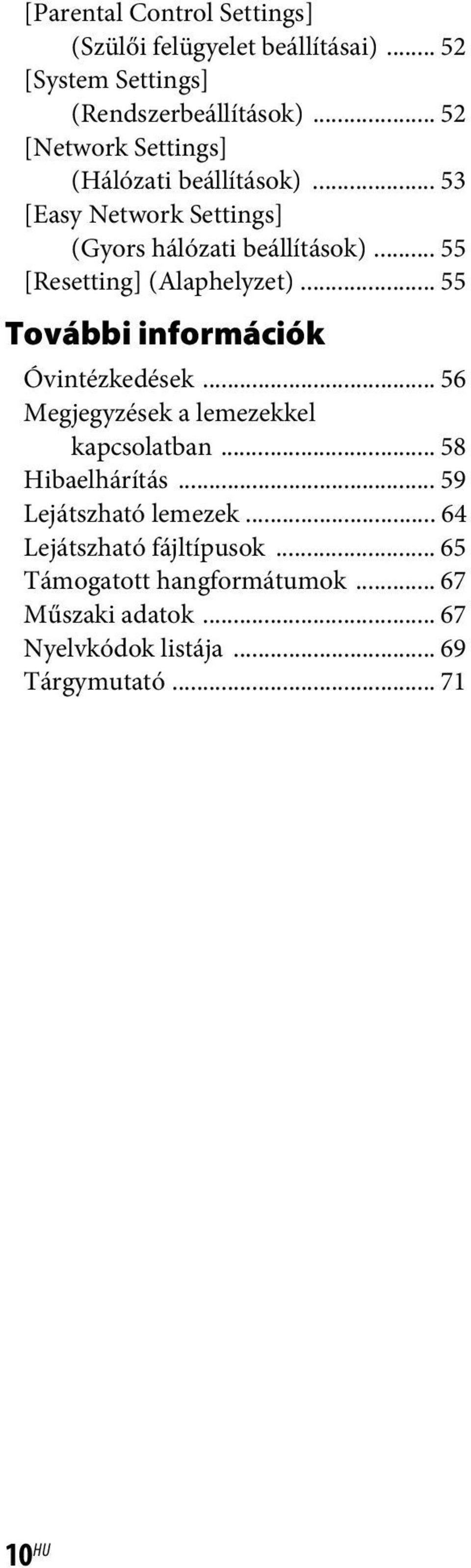 .. 55 [Resetting] (Alaphelyzet)... 55 További információk Óvintézkedések... 56 ek a lemezekkel kapcsolatban... 58 Hibaelhárítás.