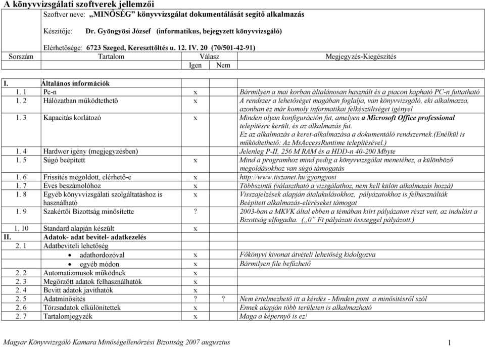 3 Kapacitás korlátozó Minden olyan konfiguráción fut, amelyen a Microsoft Office professional telepítésre került, és az alkalmazás fut. Ez az alkalmazás a keret-alkalmazása a dokumentáló rendszernek.