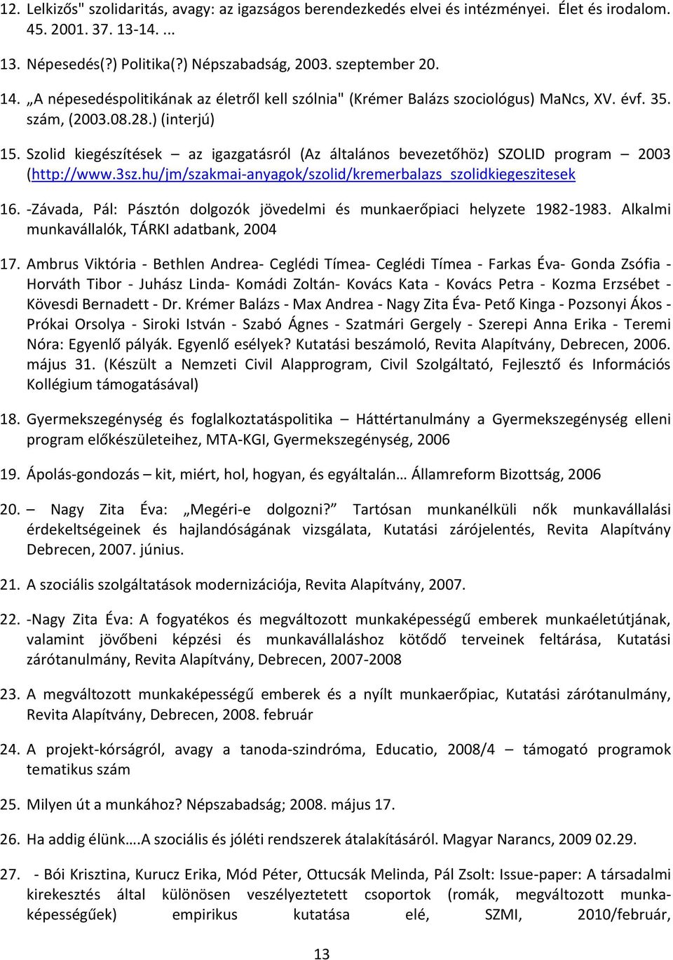 Szolid kiegészítések az igazgatásról (Az általános bevezetőhöz) SZOLID program 2003 (http://www.3sz.hu/jm/szakmai-anyagok/szolid/kremerbalazs_szolidkiegeszitesek 16.
