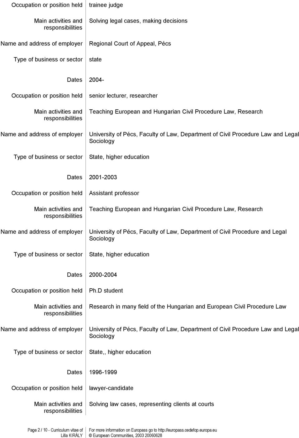 University of Pécs, Faculty of Law, Department of ivil Procedure and Legal Sociology State, higher education Dates 000-004 Ph.