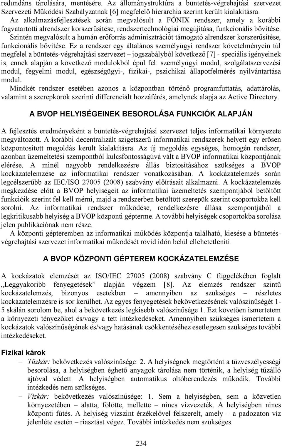 Szintén megvalósult a humán erőforrás adminisztrációt támogató alrendszer korszerűsítése, funkcionális bővítése.