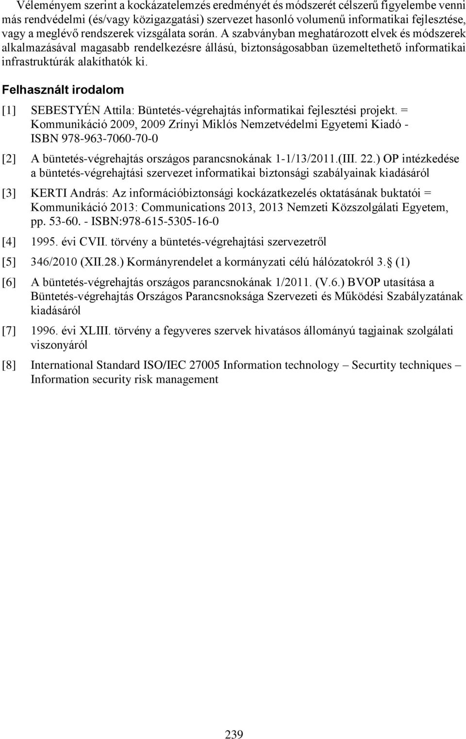 Felhasznált irodalom [1] SEBESTYÉN Attila: Büntetés-végrehajtás informatikai fejlesztési projekt.