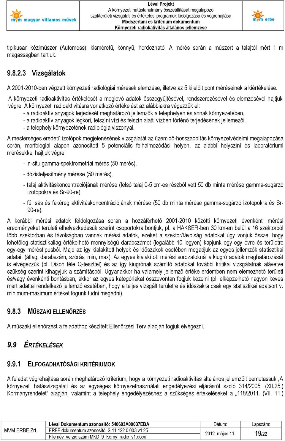 A környezeti radioaktivitás értékelését a meglévő adatok összegyűjtésével, rendszerezésével és elemzésével hajtjuk végre.