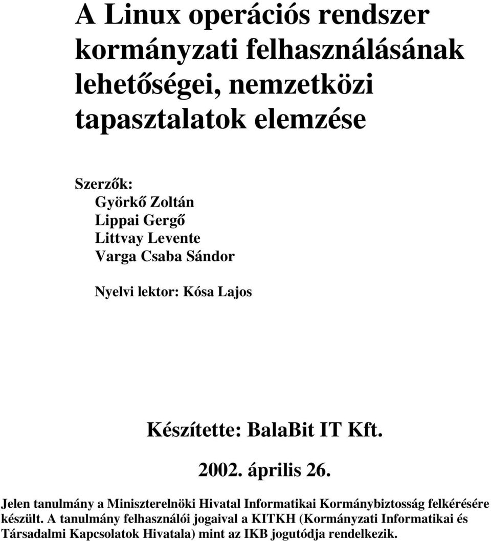 április 26. Jelen tanulmány a Miniszterelnöki Hivatal Informatikai Kormánybiztosság felkérésére készült.