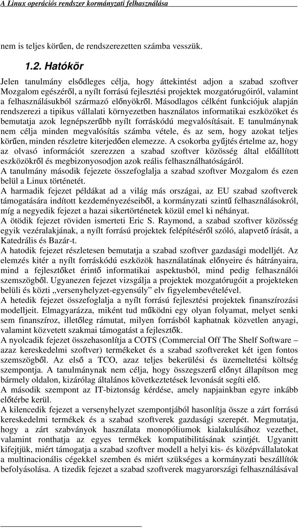 nyökr l. Másodlagos célként funkciójuk alapján rendszerezi a tipikus vállalati környezetben használatos informatikai eszközöket és bemutatja azok legnépszer bb nyílt forráskódú megvalósításait.