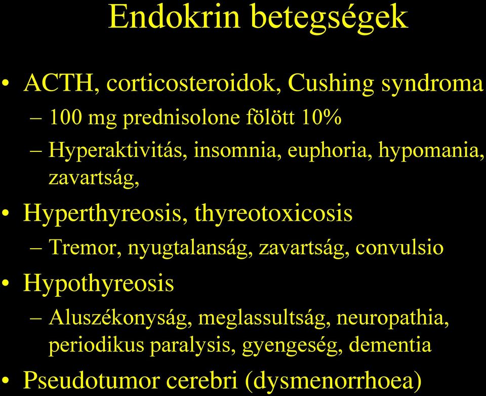 thyreotoxicosis Tremor, nyugtalanság, zavartság, convulsio Hypothyreosis Aluszékonyság,