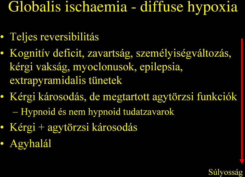 epilepsia, extrapyramidalis tünetek Kérgi károsodás, de megtartott