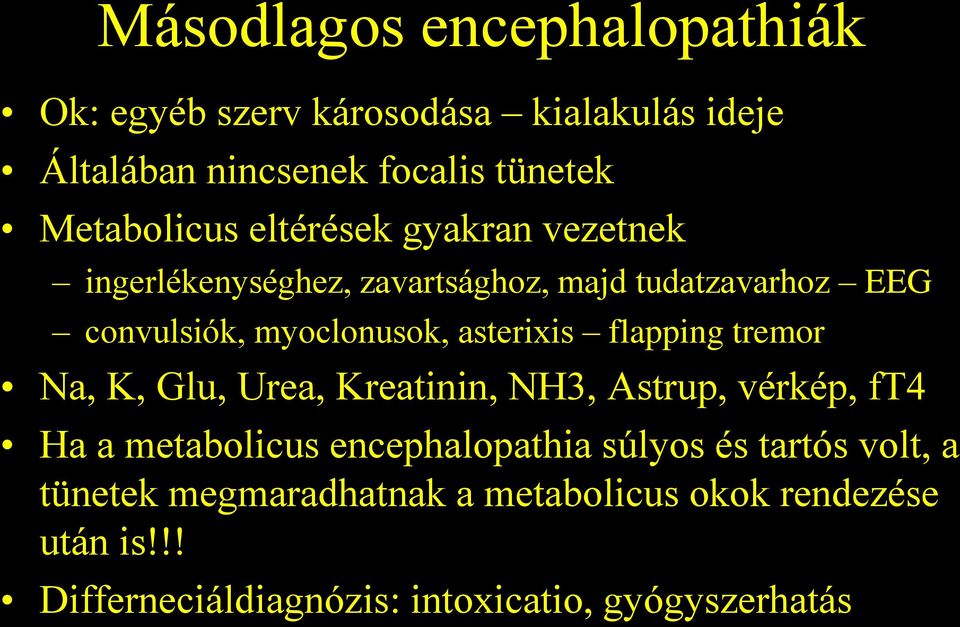 flapping tremor Na, K, Glu, Urea, Kreatinin, NH3, Astrup, vérkép, ft4 Ha a metabolicus encephalopathia súlyos és tartós