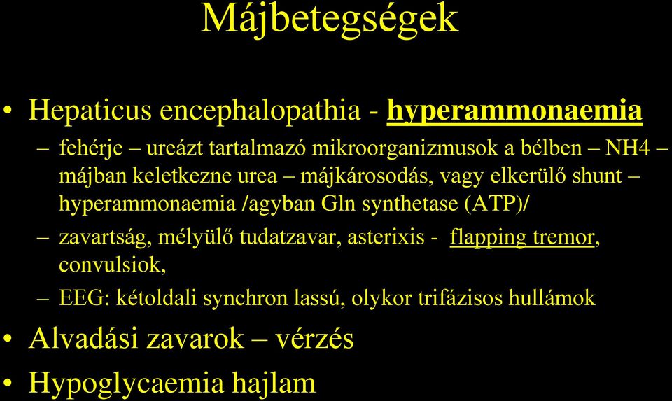 hyperammonaemia /agyban Gln synthetase (ATP)/ zavartság, mélyülő tudatzavar, asterixis - flapping