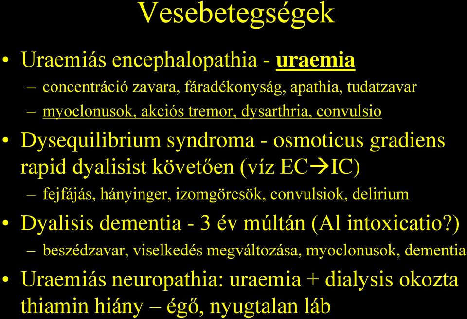 fejfájás, hányinger, izomgörcsök, convulsiok, delirium Dyalisis dementia - 3 év múltán (Al intoxicatio?