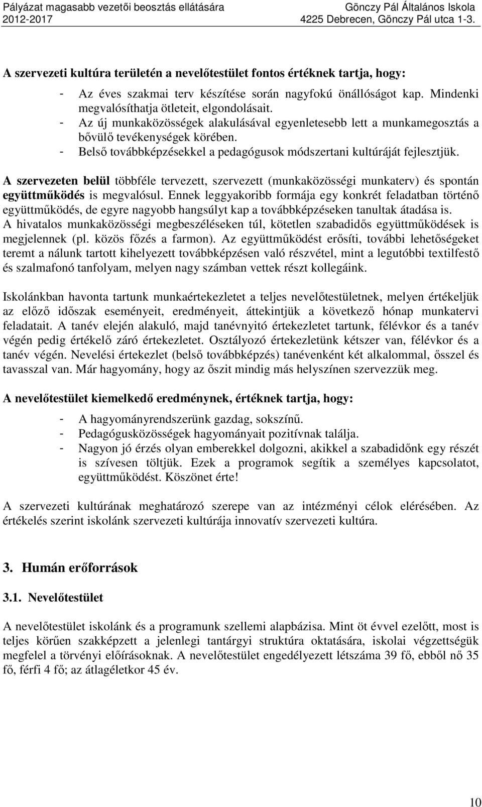 A szervezeten belül többféle tervezett, szervezett (munkaközösségi munkaterv) és spontán együttműködés is megvalósul.