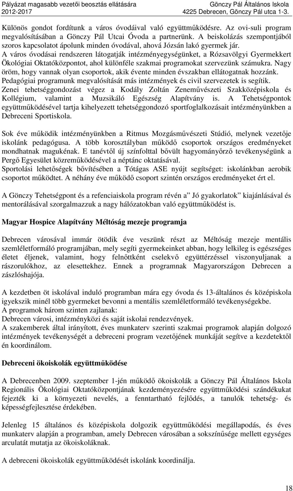 A város óvodásai rendszeren látogatják intézményegységünket, a Rózsavölgyi Gyermekkert Ökológiai Oktatóközpontot, ahol különféle szakmai programokat szervezünk számukra.