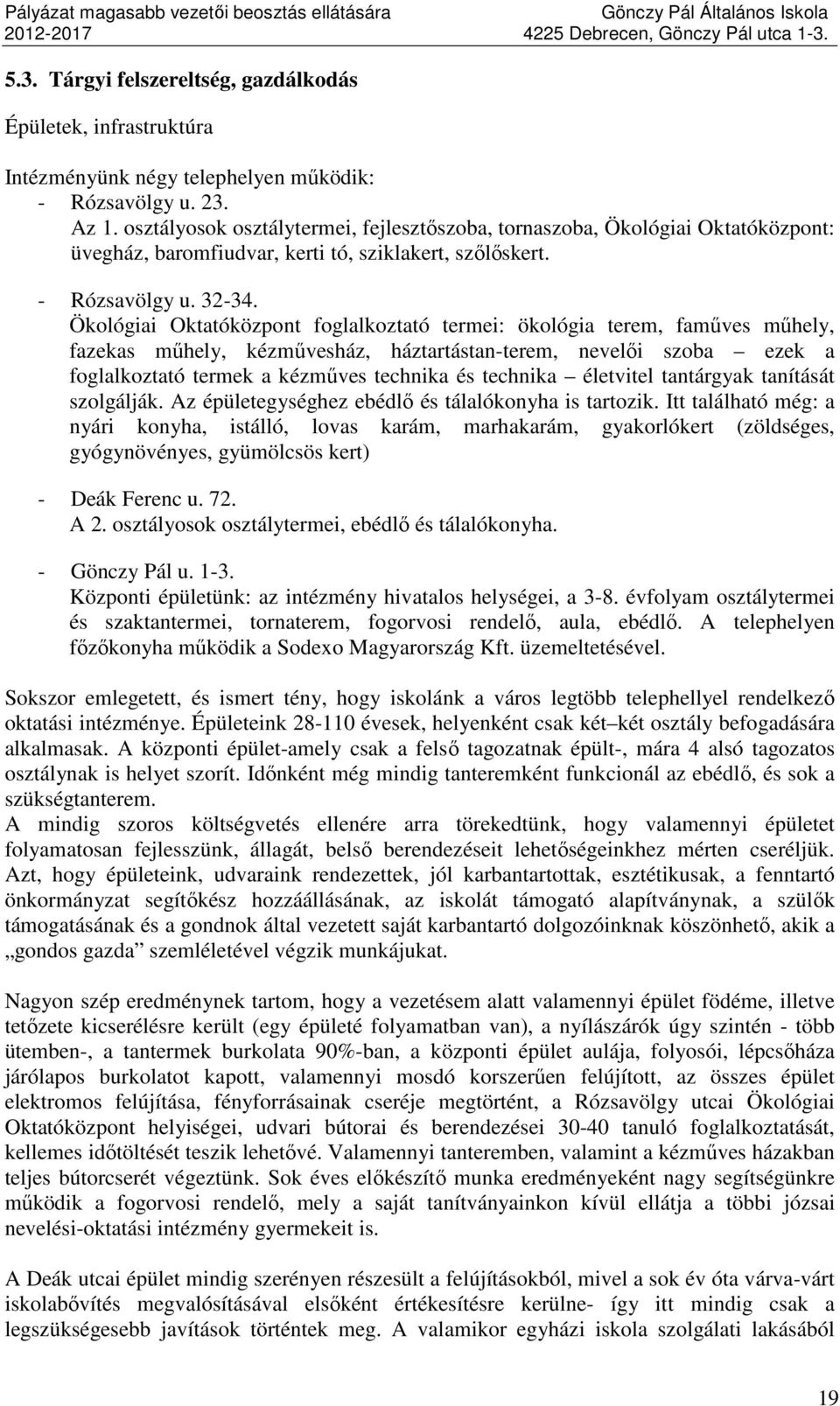 Ökológiai Oktatóközpont foglalkoztató termei: ökológia terem, faműves műhely, fazekas műhely, kézművesház, háztartástan-terem, nevelői szoba ezek a foglalkoztató termek a kézműves technika és