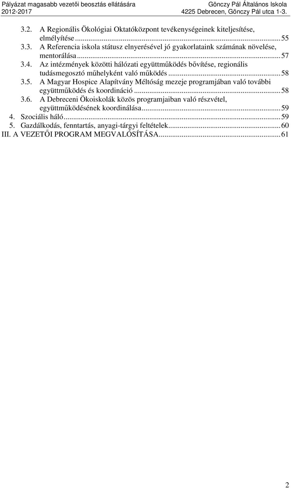 ..58 3.6. A Debreceni Ökoiskolák közös programjaiban való részvétel, együttműködésének koordinálása...59 4. Szociális háló...59 5.