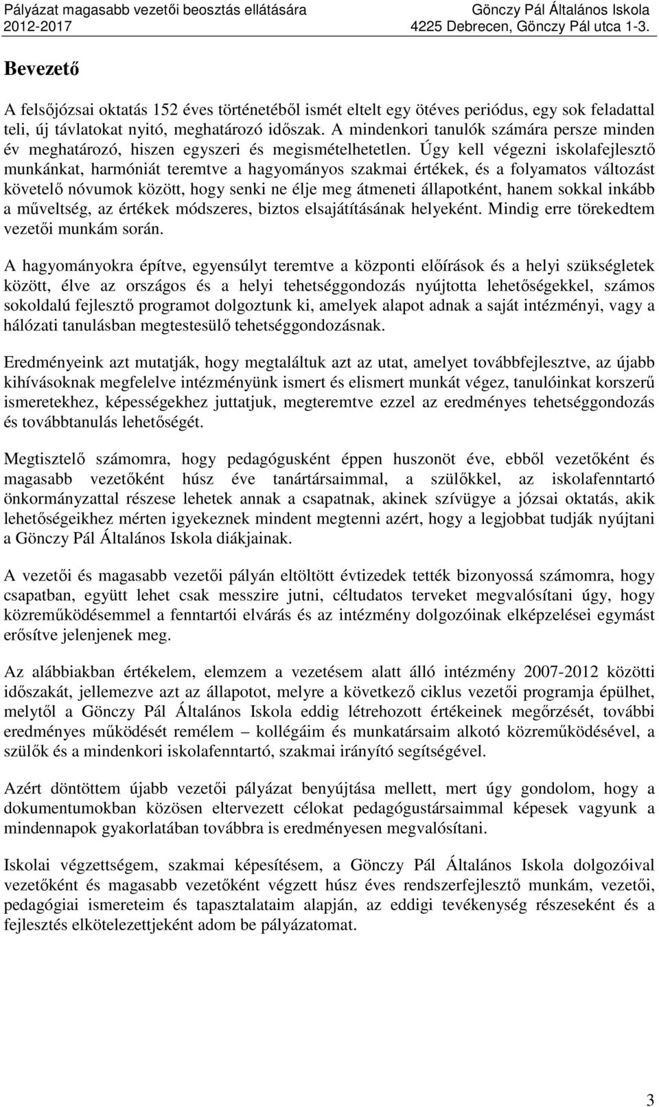 Úgy kell végezni iskolafejlesztő munkánkat, harmóniát teremtve a hagyományos szakmai értékek, és a folyamatos változást követelő nóvumok között, hogy senki ne élje meg átmeneti állapotként, hanem