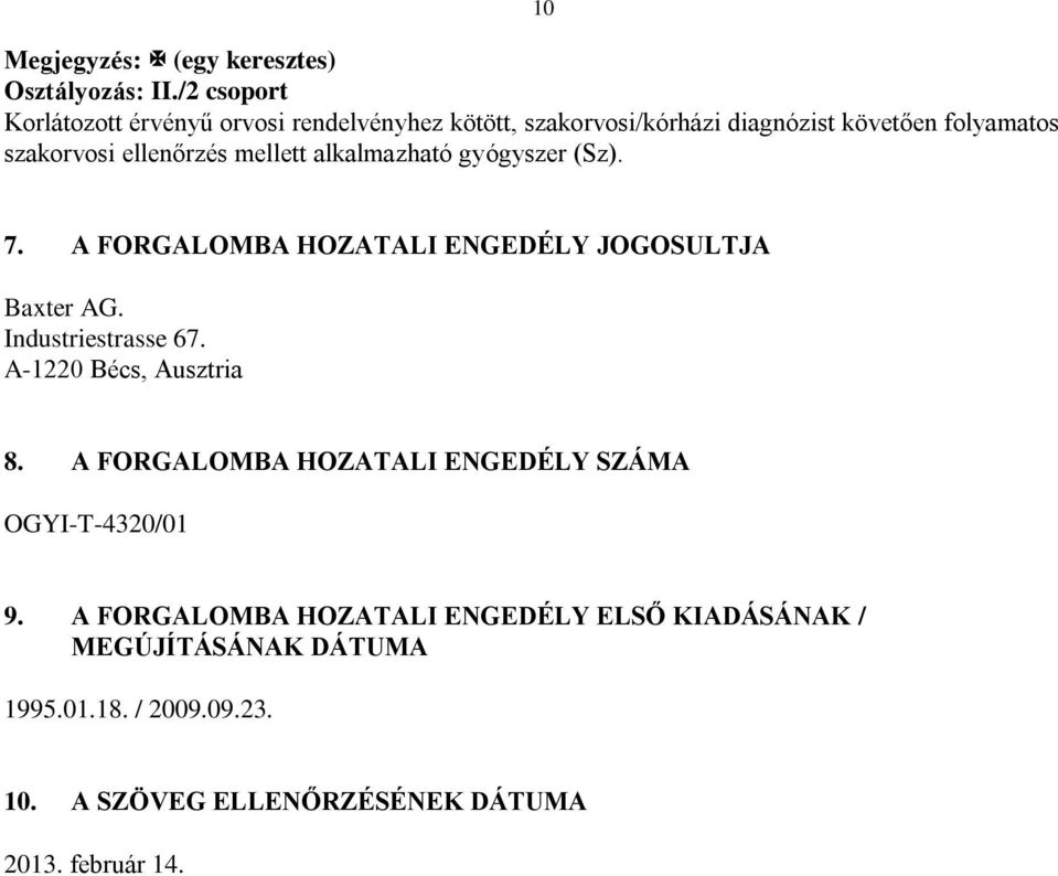 ellenőrzés mellett alkalmazható gyógyszer (Sz). 7. A FORGALOMBA HOZATALI ENGEDÉLY JOGOSULTJA Baxter AG. Industriestrasse 67.