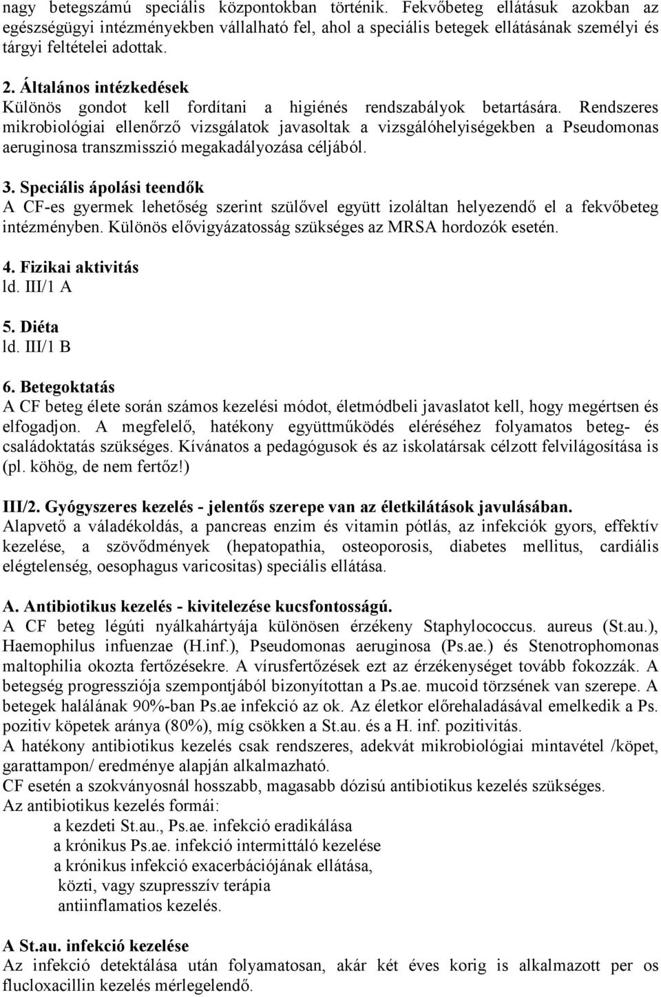 Rendszeres mikrobiológiai ellenırzı vizsgálatok javasoltak a vizsgálóhelyiségekben a Pseudomonas aeruginosa transzmisszió megakadályozása céljából. 3.