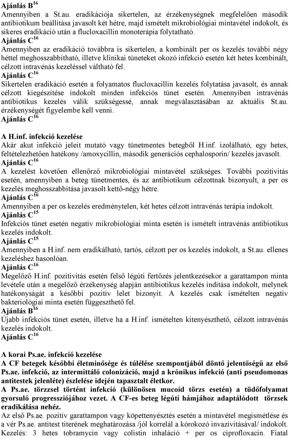 flucloxacillin monoterápia folytatható.