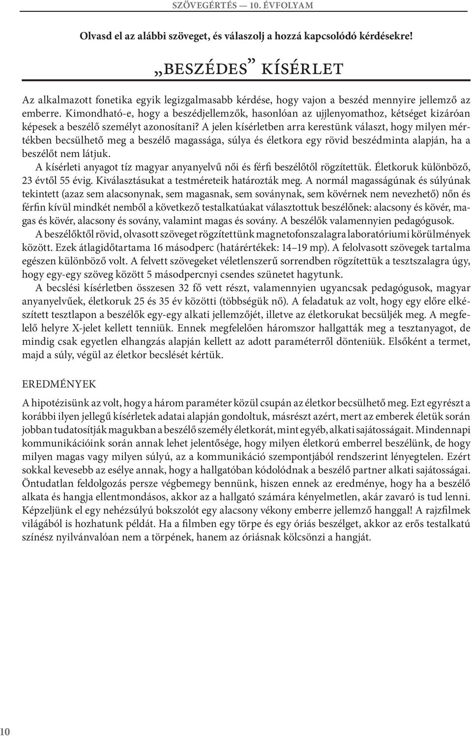 Kimondható-e, hogy a beszédjellemzők, hasonlóan az ujjlenyomathoz, kétséget kizáróan képesek a beszélő személyt azonosítani?