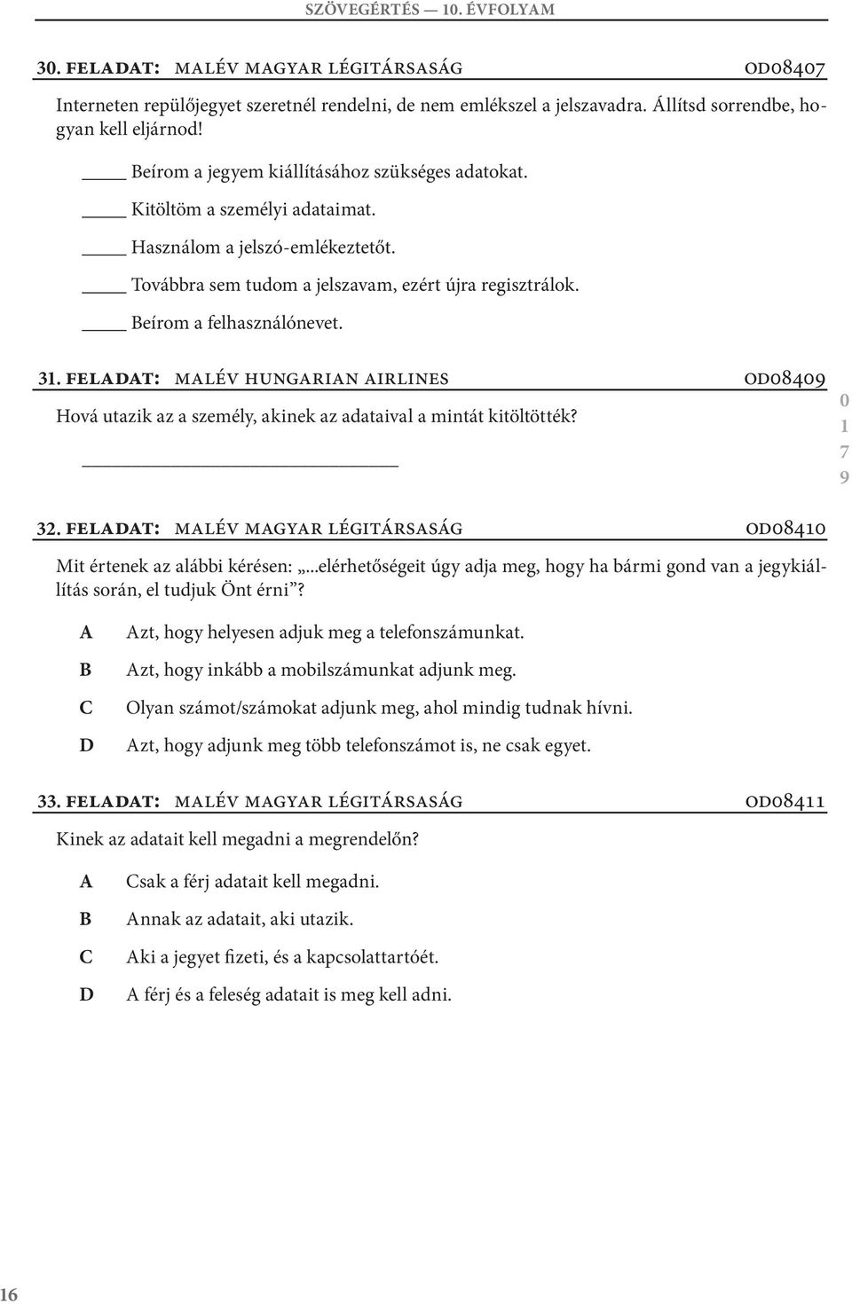 feladat: Malév Hungarian irlines Hová utazik az a személy, akinek az adataival a mintát kitöltötték? od84 32. feladat: Malév magyar légitársaság od84 Mit értenek az alábbi kérésen:.