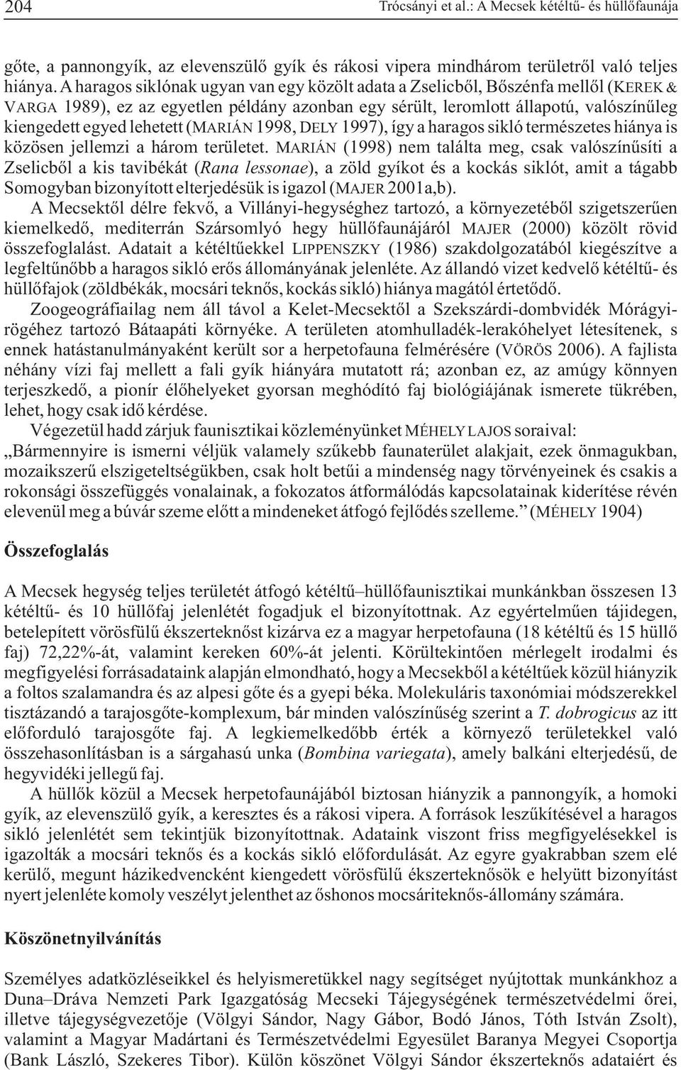 (MARIÁN 1998, DELY 1997), így a haragos sikló természetes hiánya is közösen jellemzi a három területet.