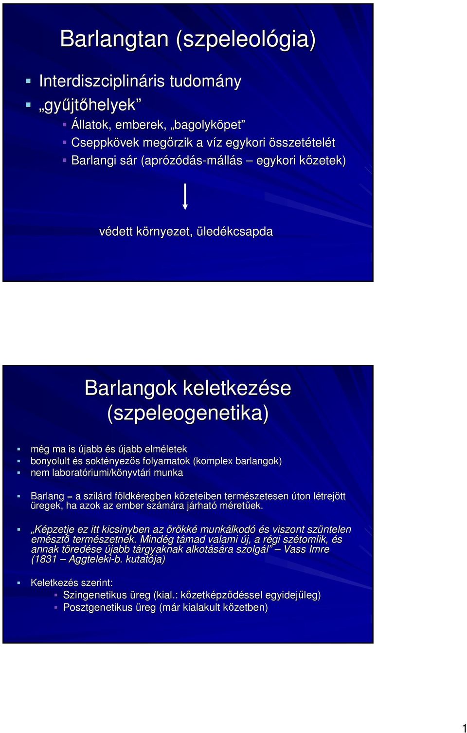 munka Barlang = a szilárd földkéregben kızeteiben természetesen úton létrejött l üregek, ha azok az ember számára járható méretőek.