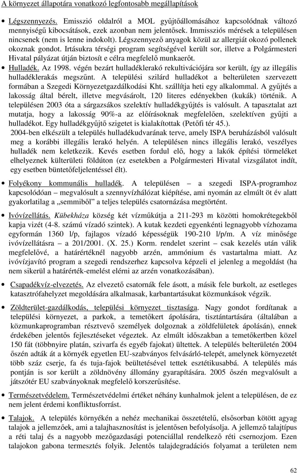 Irtásukra térségi program segítségével került sor, illetve a Polgármesteri Hivatal pályázat útján biztosít e célra megfelelı munkaerıt. Hulladék. Az 1998.