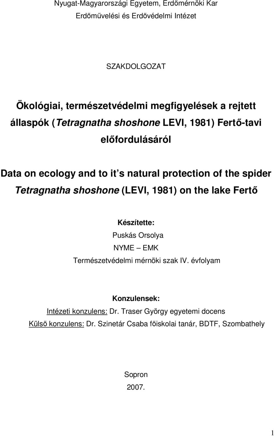 Tetragnatha shoshone (LEVI, 1981) on the lake Fertő Készítette: Puskás Orsolya NYME EMK Természetvédelmi mérnöki szak IV.