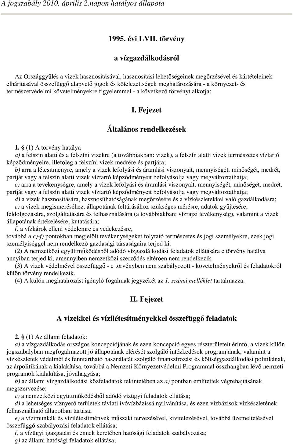 meghatározására - a környezet- és természetvédelmi követelményekre figyelemmel - a következı törvényt alkotja: I. Fejezet Általános rendelkezések 1.