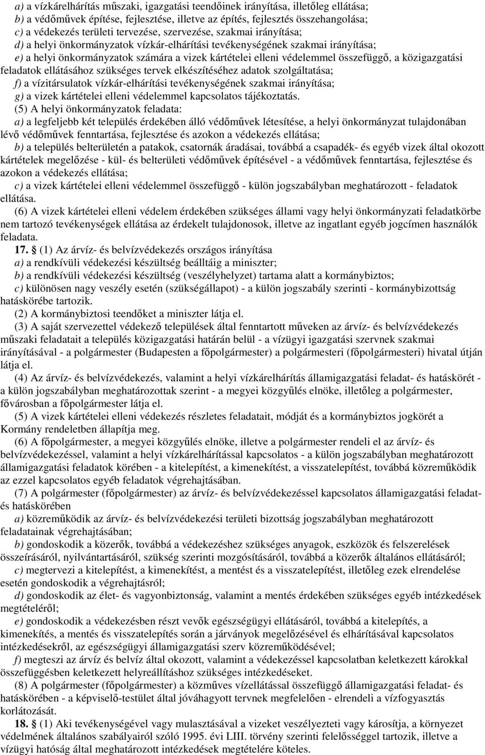 összefüggı, a közigazgatási feladatok ellátásához szükséges tervek elkészítéséhez adatok szolgáltatása; f) a vízitársulatok vízkár-elhárítási tevékenységének szakmai irányítása; g) a vizek kártételei