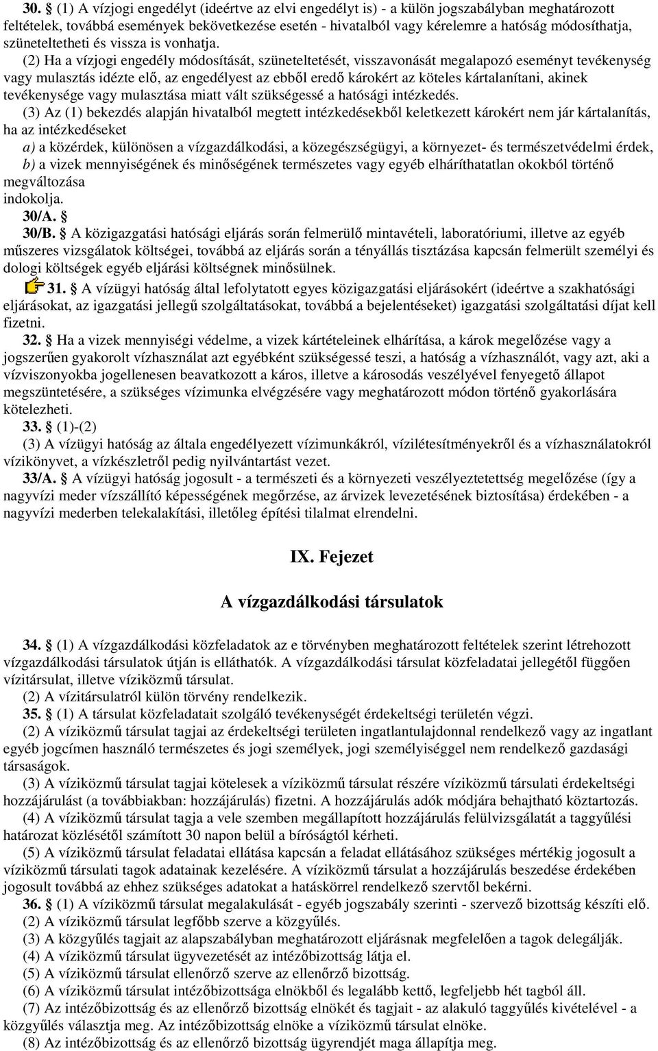 (2) Ha a vízjogi engedély módosítását, szüneteltetését, visszavonását megalapozó eseményt tevékenység vagy mulasztás idézte elı, az engedélyest az ebbıl eredı károkért az köteles kártalanítani,